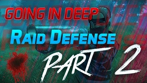 Rust ~ Going Deep / Raid Defense Part 2