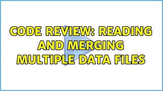 Code Review: Reading and merging multiple data files (2 Solutions!!)