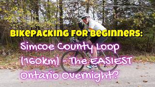 Bikepacking for Beginners: Simcoe County Loop (160km) - The EASIEST Ontario Overnight?