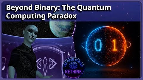 Open Source ReThink – Beyond Binary: The Quantum Computing Paradox