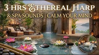 Calm Your Mind & Stop Overthinking | 3 Hours Ethereal Harp & Spa Sounds