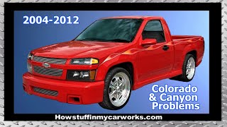 chevy colorado and gmc canyon 2004 to 2012 common problems, issues, defects, recalls and complaints