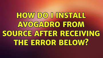 Ubuntu: How do I install Avogadro from source after receiving the error below?