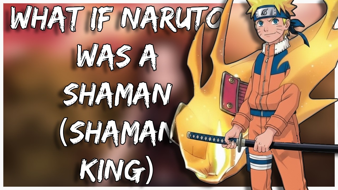 What If Naruto was a Shaman | Shaman King | The Movie