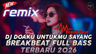 DJ BREAKBEAT FULL BASS TERBARU 2026 || DJ DOAKU UNTUKMU SAYANG (WALI) || BREAKBEAT VIRAL 2026