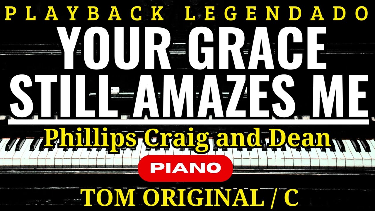YOUR GRACE STILL AMAZES ME/PHILLIPS CRAIG AND DEAN(PLAYBACK LEGENDADO TOM ORIGINAL)By Windeamyn Lins