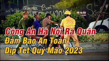 Công An Hà Nội Ra Quân Đảm Bảo An Toàn Dịp Tết Quý Mão 2023