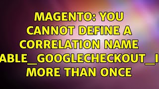 Magento: You cannot define a correlation name 'enable_googlecheckout_idx' more than once