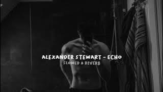 alexander stewart - echo ( slowed & reverb) tiktok!