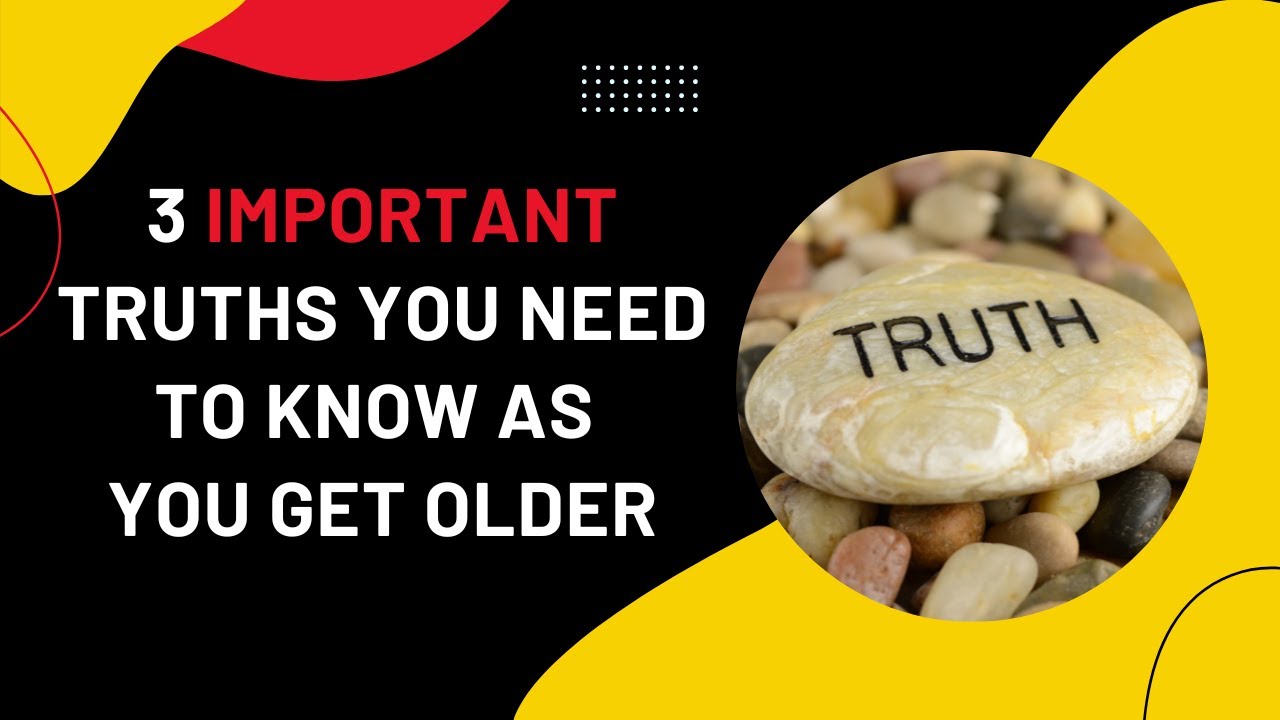 The 3 important truths you need to know as you get older - YouTube