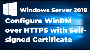 Configure WinRM over HTTPS with Self signed Certificate