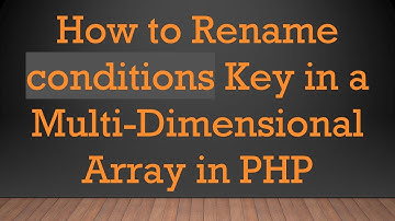 How to Rename conditions Key in a Multi-Dimensional Array in PHP