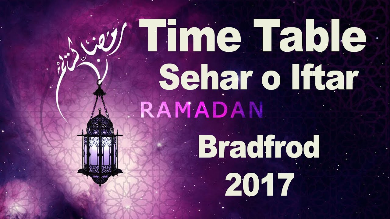 Bradford Ramadan 2017 Schedule Timetable Sehar o Iftar YouTube