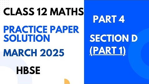 Maths Practice Ques.Paper 1 Solution | Class 12 | Section D(Part 1) | By Pooja Sharma |HBSE, 2024-25