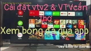 Hướng dẫn cài đặt TV sony xem VTV bóng đá không dùng anten | Cài đặt tivi Sony để xem trực tiếp bóng screenshot 1