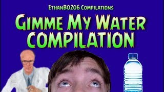 Gimme My Water Compilation [ethanb0206]
