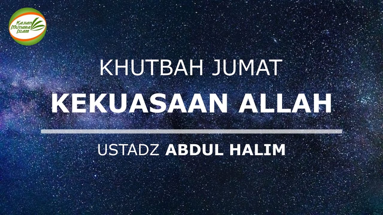 Kekuasaan Allah Ustadz Abdul Halim Khutbah Juamat YouTube