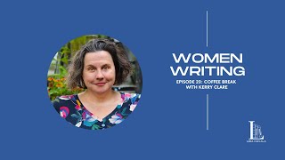 Women Writing Episode 19: Coffee Break with Kerry Clare