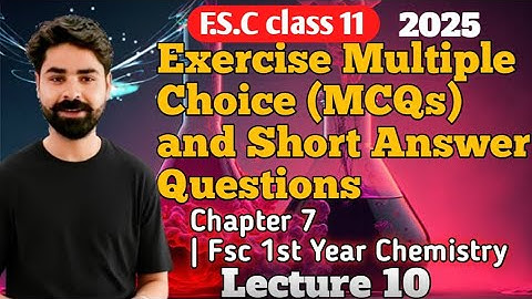 Exercise Multiple Choice (MCQs) & Short Answer Questions | Lecture 10 | Chapter 7 |FSc 1st Year Chem