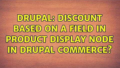 Drupal: Discount based on a field in product display node in Drupal Commerce? (2 Solutions!!)