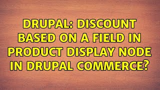 Drupal: Discount based on a field in product display node in Drupal Commerce (2 Solutions!!)