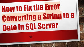 How to Fix the Error Converting a String to a Date in SQL Server