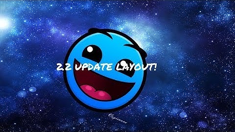 Geometry Dash 2.2 BETA Layout