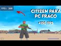 SEM DÚVIDAS MELHOR CITIZEN PARA PC FRACO DE TODAS!!! CITIZEN CLEAN PARA PC FRACO 4 Gb de RAM 🚀❤️