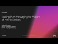 AWS re:Invent 2018: Scaling Push Messaging for Millions of Netflix Devices (ARC334)