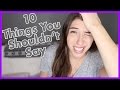 10 Things You Shouldn't Say