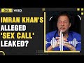 Imran Khan's 'sex call' leaked; Imran’s party PTI calls it FAKE. Really?