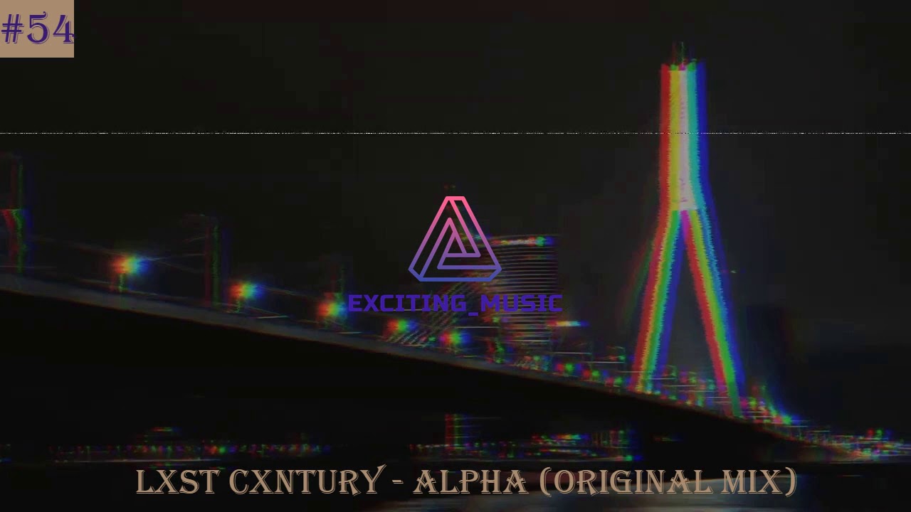 LXST CXNTURY - ALPHA (Original Mix)