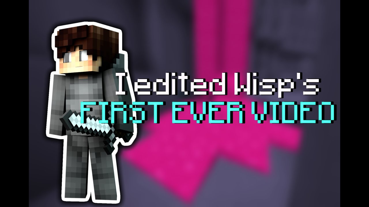 I edited Wisp's first ever video....
