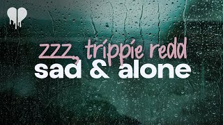 zzz., trippie redd - sad & alone (lyrics)