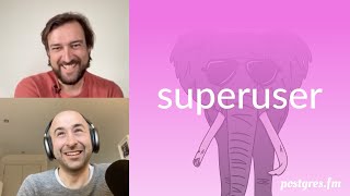 superuser | Postgres.FM 088 | #PostgreSQL #Postgres podcast
