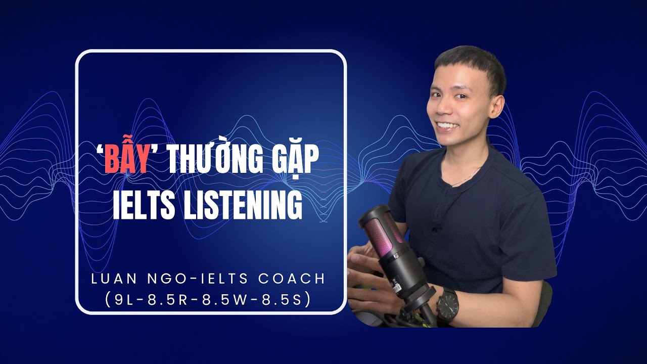 'Bẫy' thường gặp trong IELTS Listening