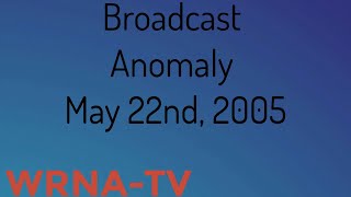 WRNA-TV: Broadcast Anomaly, May 22nd, 2005
