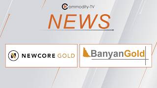 Mining News Flash with Newcore Gold and Banyan Gold