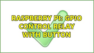 Raspberry Pi: GPIO control relay with button (2 Solutions!!)