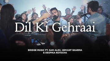 Dil Ki Gehraai | Hindi Worship Song | Bridge Music ft. Sam Alex, Hemant S & Deepika K @RedSeaFilms