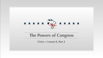 Civics ✮ Lesson 7, Part 2 ✮ The Powers of Congress