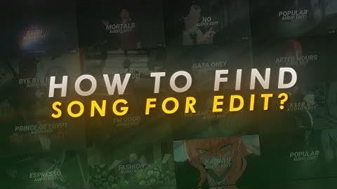 HOW TO FIND AUDIO FOR EDITS ?