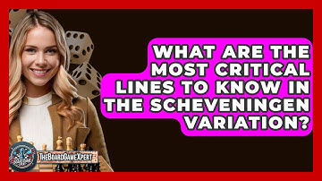 What Are The Most Critical Lines To Know In The Scheveningen Variation? - The Board Game Xpert