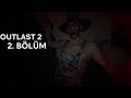 DELİ KÖYÜNDE MAHSUR KALDIM ! 2. BÖLÜM | OUTLAST 2 |