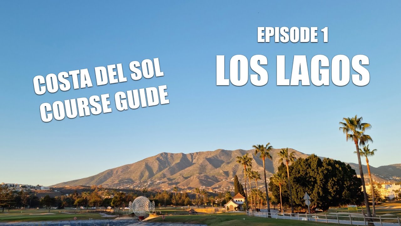 COSTA DEL SOL GOLF COURSE GUIDE EP. 1 - Mijas Golf Los Lagos