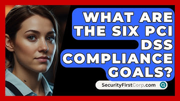 What Are The Six PCI DSS Compliance Goals? - SecurityFirstCorp.com