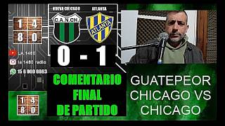 COMENTARIO FINAL -- NUEVA CHICAGO 0 - ATLANTA 1