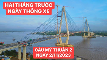 Mới nhất! Toàn cảnh Cầu Mỹ Thuận 2 ngày 02/11/2023 chỉ còn 2 tháng nữa là hoàn thành và thông xe