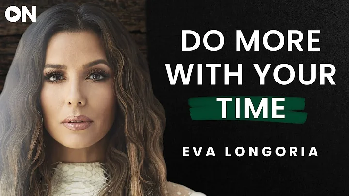 Eva Longoria: ON How To Do More With Your Time & C...