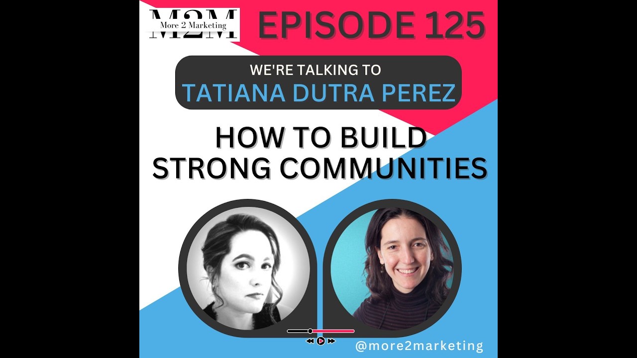 More 2 Marketing - How to build strong communities with Tatiana Dutra Perez